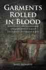 Garments Rolled in Blood: A Biographical Tale of Jesus and John the Baptist, the Forerunner of Jesus By James Shumaker Cover Image