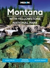 Moon Montana: With Yellowstone National Park: Scenic Drives, Outdoor Adventures, Wildlife Viewing (Travel Guide) Cover Image