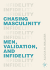 Chasing Masculinity: Men, Validation, and Infidelity Cover Image