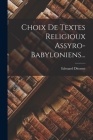 Choix De Textes Religioux Assyro-Babyloniens... By Edouard Dhorme Cover Image