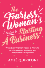 The Fearless Woman's Guide to Starting a Business: What Every Woman Needs to Know to Be a Courageous, Authentic and Unstoppable Entrepreneur (a Woman By Ameé Quiriconi Cover Image