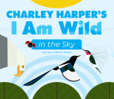 Charley Harper's I Am Wild in the Sky Board Book By Charley Harper (Illustrator), Linda M. Meyer Cover Image