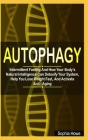 Autophagy: Intermittent Fasting and How Your Body's Natural Intelligence Can Detoxify Your System, Help You Lose Weight Fast, And By Sophia Howe Cover Image