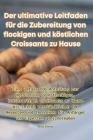 Der ultimative Leitfaden für die Zubereitung von flockigen und köstlichen Croissants zu Hause Cover Image