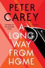 A Long Way from Home: A novel By Peter Carey Cover Image