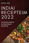 Indiai Recepteim 2022: Gyors És KönnyŰ Hiteles Indiai Receptek Cover Image
