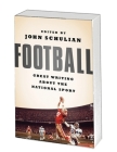 Football: Great Writing About the National Sport By Various, John Schulian (Editor) Cover Image