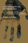 Educating for the Anthropocene: Schooling and Activism in the Face of Slow Violence By Peter Sutoris Cover Image