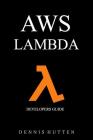Aws: Developers Guide to AWS Lambda The Ultimate Beginners Guide By Dennis Hutten Cover Image
