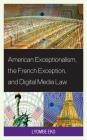 American Exceptionalism, the French Exception, and Digital Media Law Cover Image