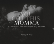You Got This, Momma: A Tribute to New and Expecting Moms Cover Image