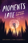 Moments Late: A Series of Short Stories By Brianna Lynn Campbell Cover Image