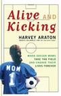 Alive and Kicking: When Soccer Moms Take the Field and Change Their Lives Forever Cover Image