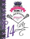It's Not Easy Being A Lacrosse Princess At 14: Rule School Large A4 Pass, Catch And Shoot College Ruled Composition Writing Notebook For Girls Cover Image