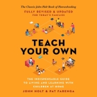 Teach Your Own Lib/E: The Indispensable Guide to Living and Learning with Children at Home By Pat Farenga, John Holt, George Newbern (Read by) Cover Image