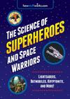 The Science of Superheroes and Space Warriors: Lightsabers, Batmobiles, Kryptonite, and More! Cover Image