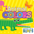 Books with Bumps Animal Colors: A Whimsical Touch & Feel Book By 7. Cats Press (Created by) Cover Image