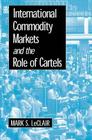 International Commodity Markets and the Role of Cartels By Mark S. LeClair Cover Image