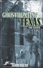Ghosthunting Texas (America's Haunted Road Trip) By April Slaughter, John B. Kachuba (Editor) Cover Image
