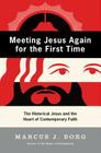 Meeting Jesus Again for the First Time: The Historical Jesus and the Heart of Contemporary Faith By Marcus J. Borg Cover Image
