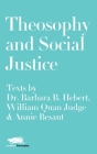 Theosophy and Social Justice: Texts by Dr. Barbara B. Hebert, William Quan Judge & Annie Besant Cover Image
