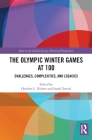 The Olympic Winter Games at 100: Challenges, Complexities, and Legacies (Sport in the Global Society - Historical Perspectives) Cover Image