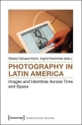 Photography in Latin America: Images and Identities Across Time and Space (Postcolonial Studies) Cover Image