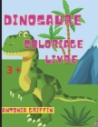 Livre de coloriage de dinosaures: De superbes pages de dinosaures à colorier / Un cadeau idéal pour les garçons et les filles / 3 ans et plus By Antonia Griffin Cover Image