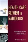 Health Care Reform in Radiology (Current Clinical Imaging #7) By Richard C. Semelka, Jorge Elias Cover Image