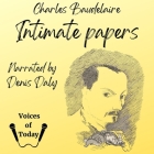 Intimate Papers By Charles Baudelaire, Denis Daly (Read by), Joseph T. Shipley (Translator) Cover Image