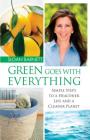 Green Goes with Everything: Simple Steps to a Healthier Life and a Cleaner Pla By Sloan Barnett Cover Image