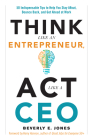 Think Like an Entrepreneur, Act Like a CEO: 50 Indispensable Tips to Help You Stay Afloat, Bounce Back, and Get Ahead at Work Cover Image