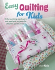 Easy Quilting for Kids: 35 fun quilting, patchwork, and appliqué projects for children aged 7 years + (Easy Crafts for Kids) By CICO Kidz Cover Image