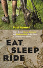 Eat, Sleep, Ride: How I Braved Bears, Badlands and Big Breakfasts in My Quest to Cycle the Tour Divide By Paul Howard Cover Image