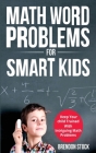 Math Word Problems For Smart Kids: Keep Your Child Trained With Intriguing Math Problems Cover Image