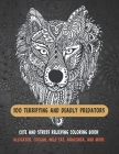 100 Terrifying and Deadly Predators - Cute and Stress Relieving Coloring Book - Alligator, Cougar, Wild cat, Anaconda, and more By Juliana Sutton Cover Image