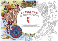 The Little Swiss Colouring Book: For Mindful Adults and Creative Kids By Janet Howell, Caroline Little, Joanna Moon Cover Image