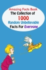 Amazing Facts Book: The Collection of 1000 Random Unbelievable Facts For Everyone By Alberto Velezmoro Cover Image