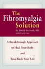The Fibromyalgia Solution: A Breakthrough Approach to Heal Your Body and Take Back Your Life By David Dryland, MD, Lorie List Cover Image