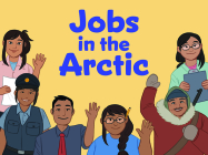 Jobs in the Arctic: English Edition By Inhabit Education Books, Amiel Sandland (Illustrator) Cover Image