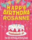 Happy Birthday Rosanne - The Big Birthday Activity Book: Personalized Children's Activity Book By Birthdaydr Cover Image