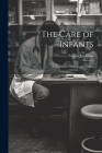The Care of Infants: A Manual for Mothers and Nurses By Sophia Jex-Blake Cover Image