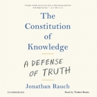 The Constitution of Knowledge Lib/E: A Defense of Truth By Jonathan Rauch, Traber Burns (Read by) Cover Image
