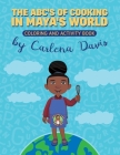 The ABC's of Cooking in Maya's World- Coloring and Activity Book By Carlena Davis Cover Image