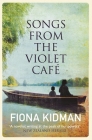 Songs from the Violet Café By Fiona Kidman Cover Image