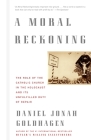 A Moral Reckoning: The Role of the Church in the Holocaust and Its Unfulfilled Duty of Repair By Daniel Jonah Goldhagen Cover Image