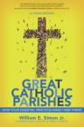 Great Catholic Parishes: A Living Mosiac By William E. Simon, Timothy M. Dolan (Foreword by) Cover Image