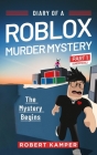 Diary of a Roblox Murder Mystery Part 1 (Unofficial): The Mystery Begins By Robert Kamper Cover Image