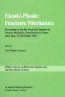 Elastic-Plastic Fracture Mechanics: Proceedings of the 4th Advanced Seminar on Fracture Mechanics, Joint Research Centre, Ispra, Italy, 24-28 October (Ispra Courses) Cover Image