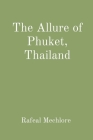 The Allure of Phuket, Thailand By Rafeal Mechlore Cover Image